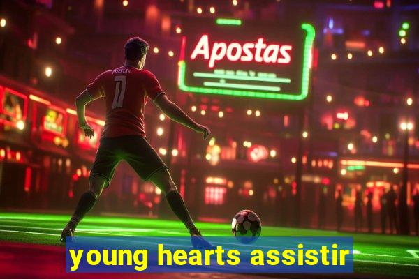 young hearts assistir